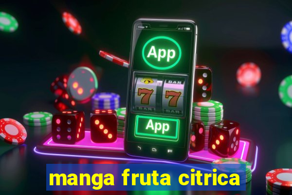 manga fruta citrica