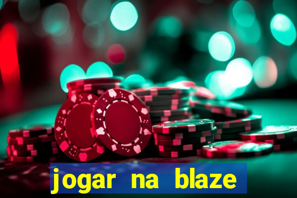 jogar na blaze vale a pena