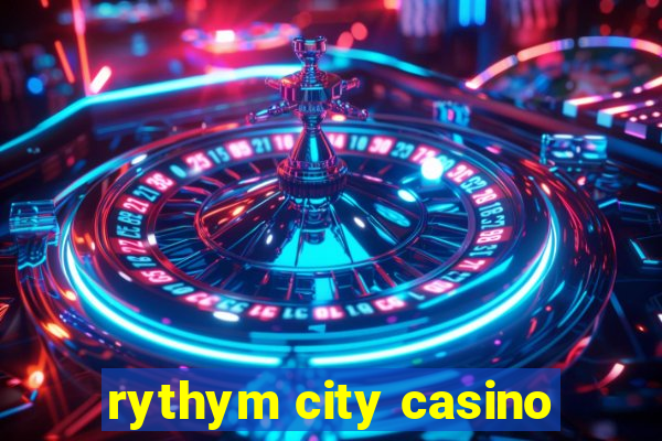 rythym city casino