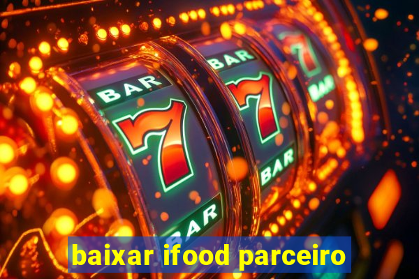 baixar ifood parceiro