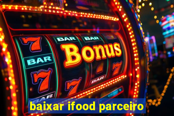 baixar ifood parceiro