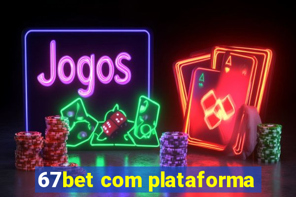 67bet com plataforma