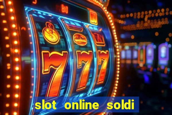 slot online soldi veri bonus senza deposito