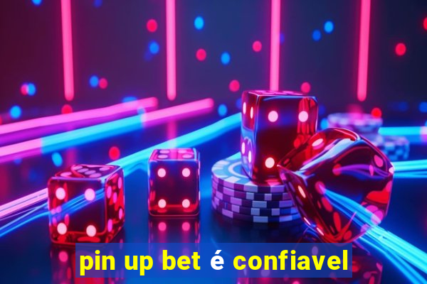 pin up bet é confiavel