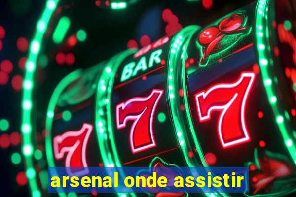 arsenal onde assistir