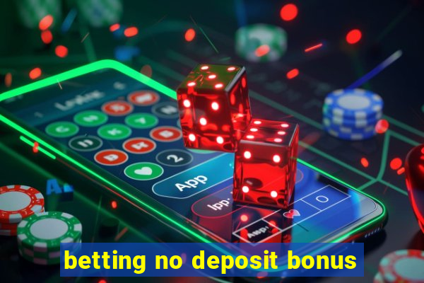 betting no deposit bonus