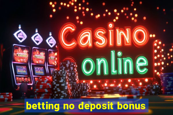 betting no deposit bonus