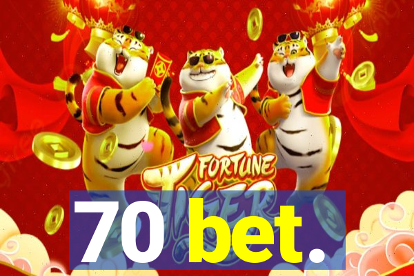 70 bet.