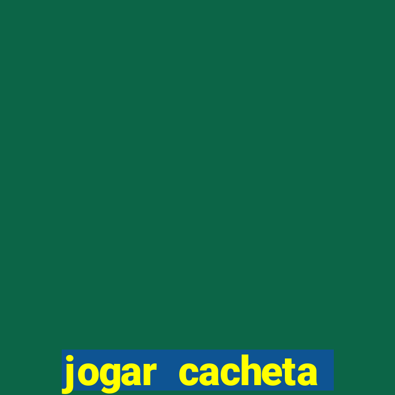 jogar cacheta valendo dinheiro