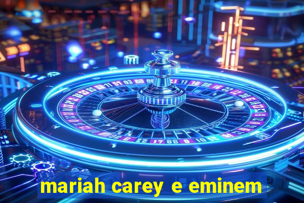 mariah carey e eminem