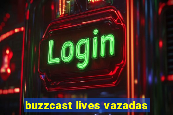 buzzcast lives vazadas