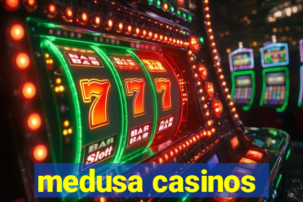 medusa casinos