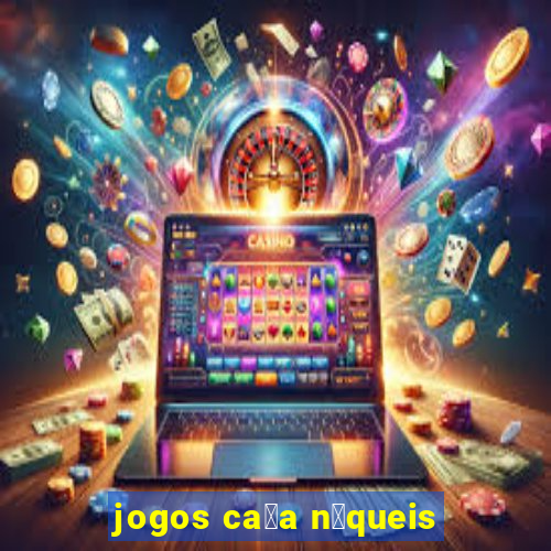 jogos ca莽a n铆queis