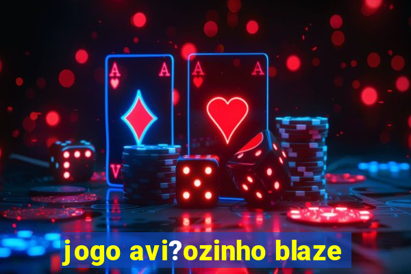 jogo avi?ozinho blaze