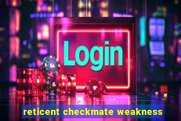 reticent checkmate weakness