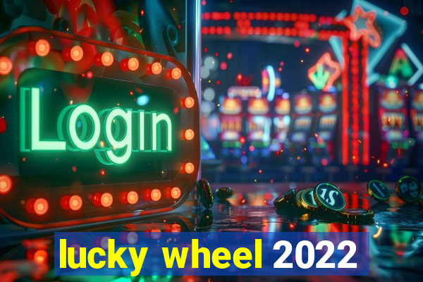 lucky wheel 2022