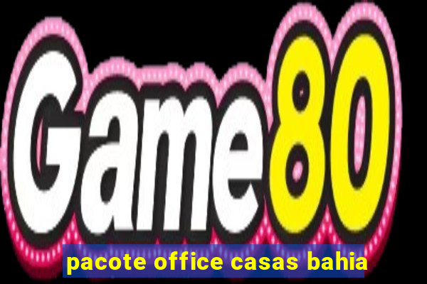 pacote office casas bahia