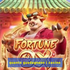 quanto guadagnano i casino