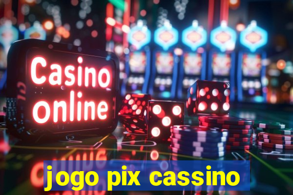 jogo pix cassino