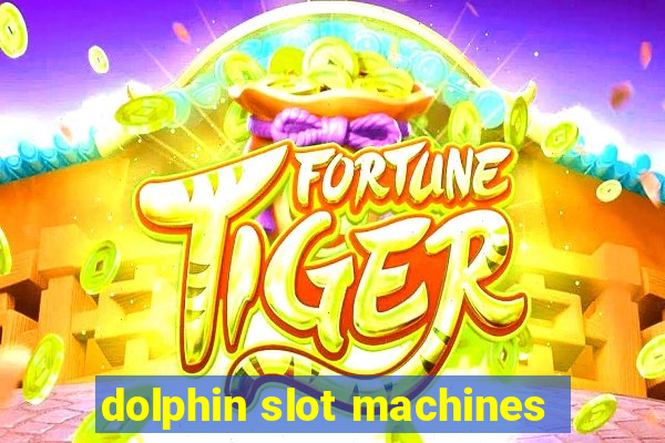 dolphin slot machines