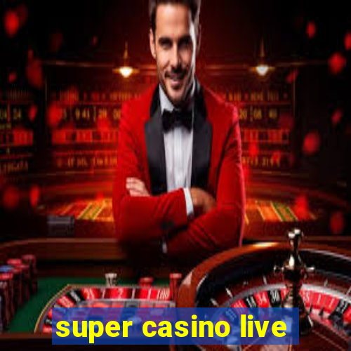 super casino live