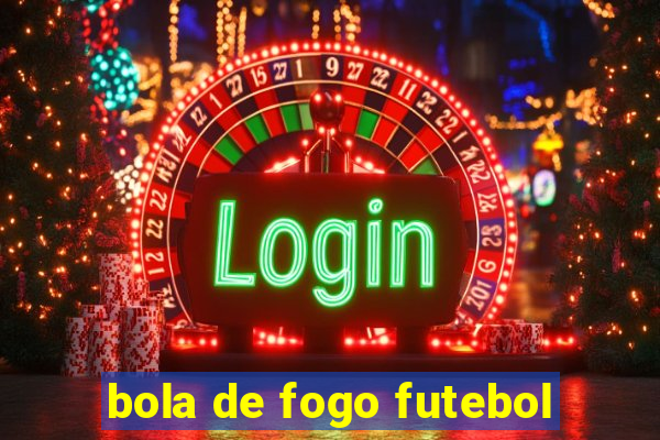 bola de fogo futebol