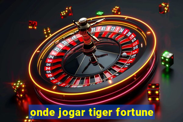 onde jogar tiger fortune