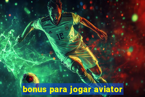 bonus para jogar aviator