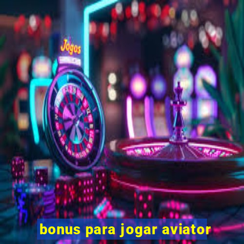 bonus para jogar aviator