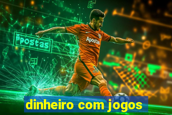 dinheiro com jogos