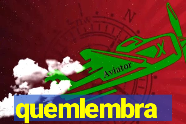 quemlembra