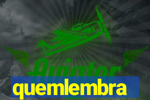 quemlembra