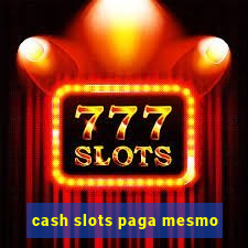 cash slots paga mesmo