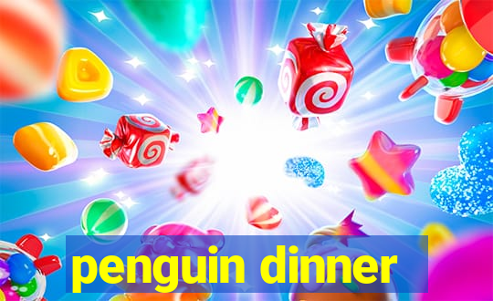 penguin dinner