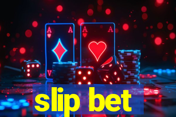 slip bet