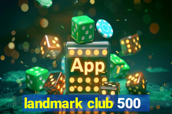 landmark club 500