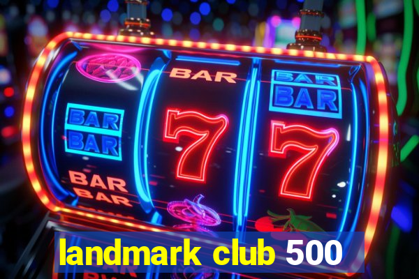 landmark club 500