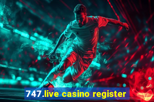 747.live casino register