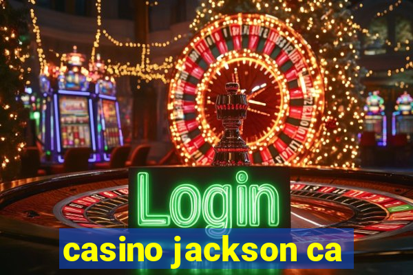 casino jackson ca