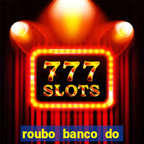 roubo banco do brasil hoje