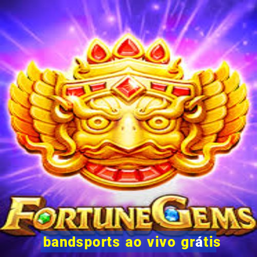 bandsports ao vivo grátis