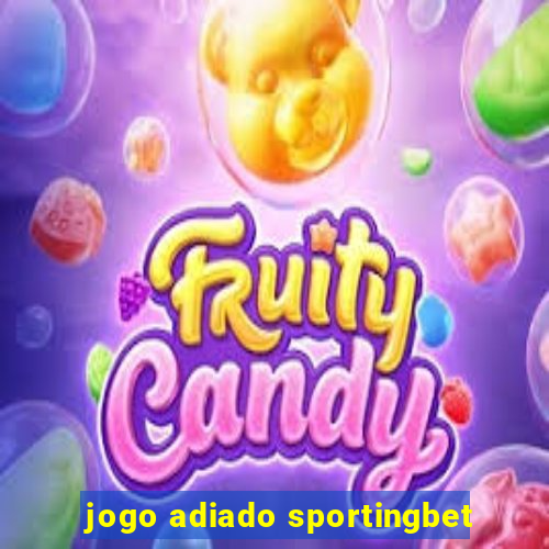 jogo adiado sportingbet