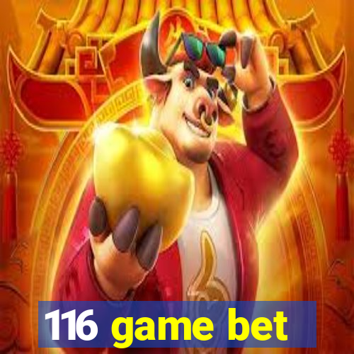 116 game bet