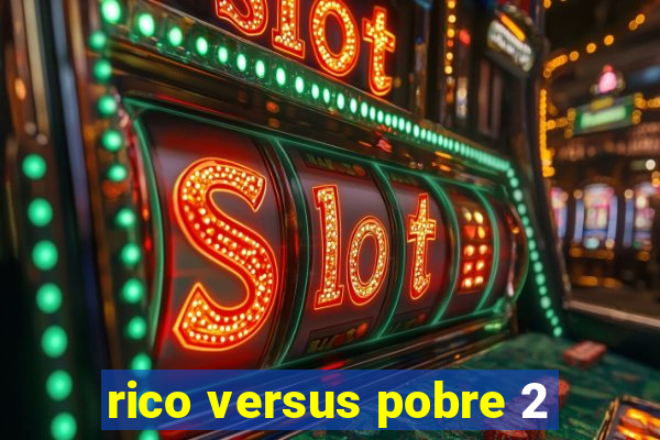 rico versus pobre 2