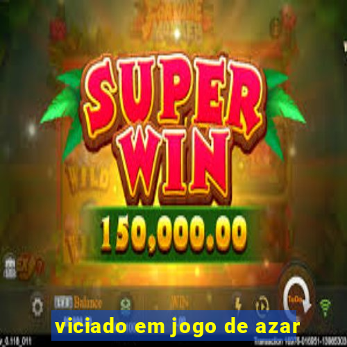 viciado em jogo de azar