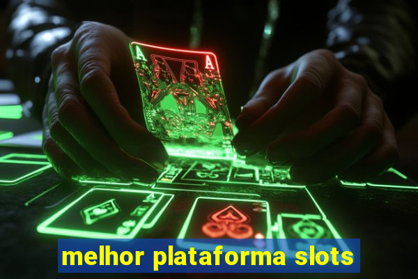 melhor plataforma slots