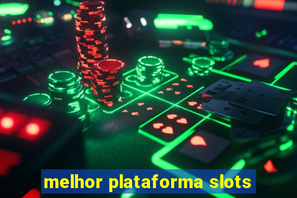 melhor plataforma slots