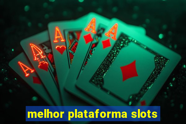 melhor plataforma slots