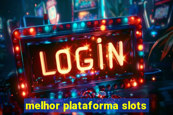 melhor plataforma slots