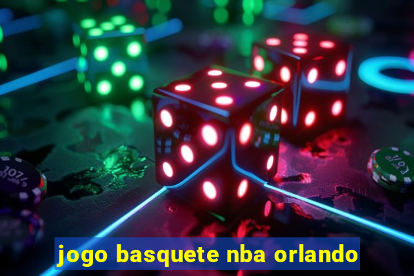 jogo basquete nba orlando